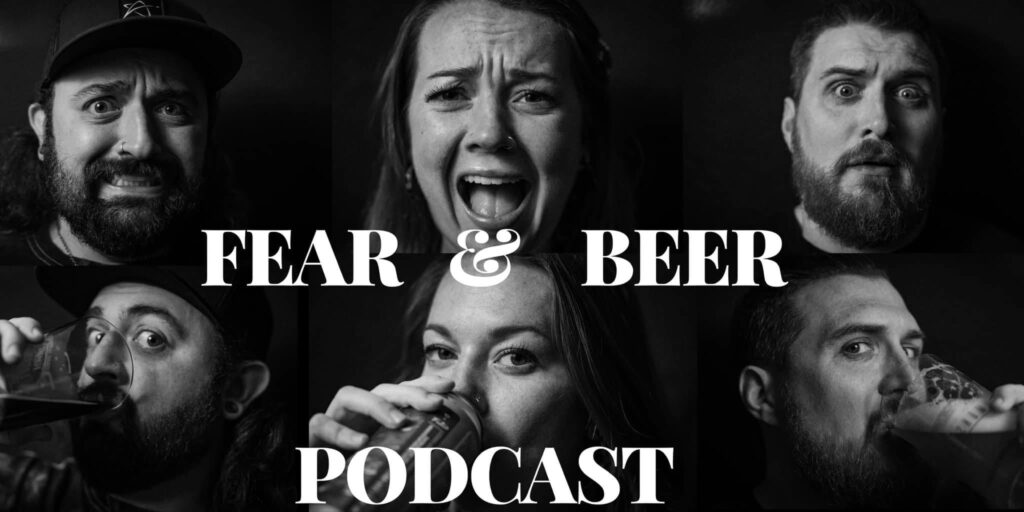 A black-and-white collage features three people reacting with dramatic expressions—fear, surprise, and curiosity—some sipping beer, with bold white text overlaid reading “FEAR & BEER PODCAST.” The image playfully captures the podcast’s horror-meets-craft-beer theme through expressive faces and casual drinking shots.