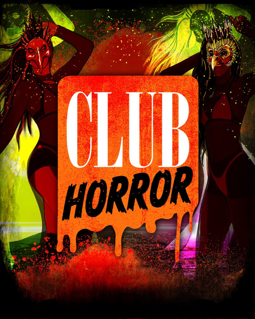 Vibrant, horror-themed club poster featuring two women in dark bikinis and elaborate, bird-like masks with glowing eyes, posing against a neon-lit background. The bold center text reads “CLUB HORROR,” with "CLUB" in clean white letters and "HORROR" in dripping black font on a fiery red-orange background. Abstract splashes of color and eerie, ghostly figures in the background add to the sinister nightclub vibe.