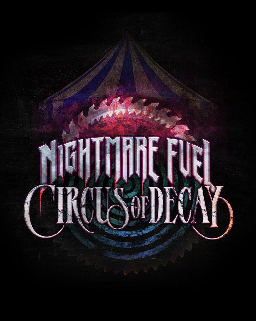 Stylized poster for "Nightmare Fuel: Circus of Decay" featuring eerie, jagged lettering over a shadowy circus tent backdrop. A blood-splattered buzz saw blade and hypnotic spiral add to the dark, horror-themed carnival aesthetic.